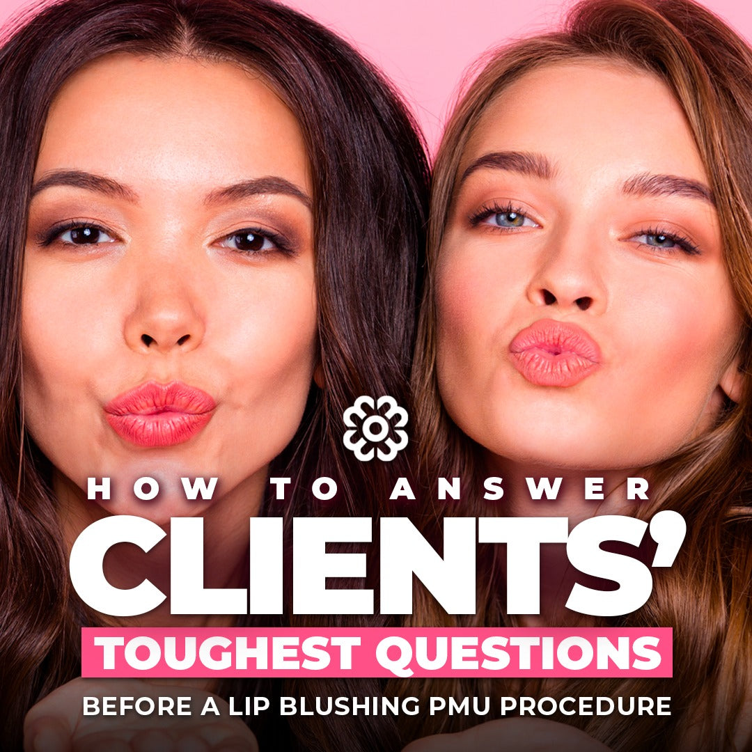How to Answer Clients’ Toughest Questions on Lip Blushing PMU (Downloadable FAQ PDF)
